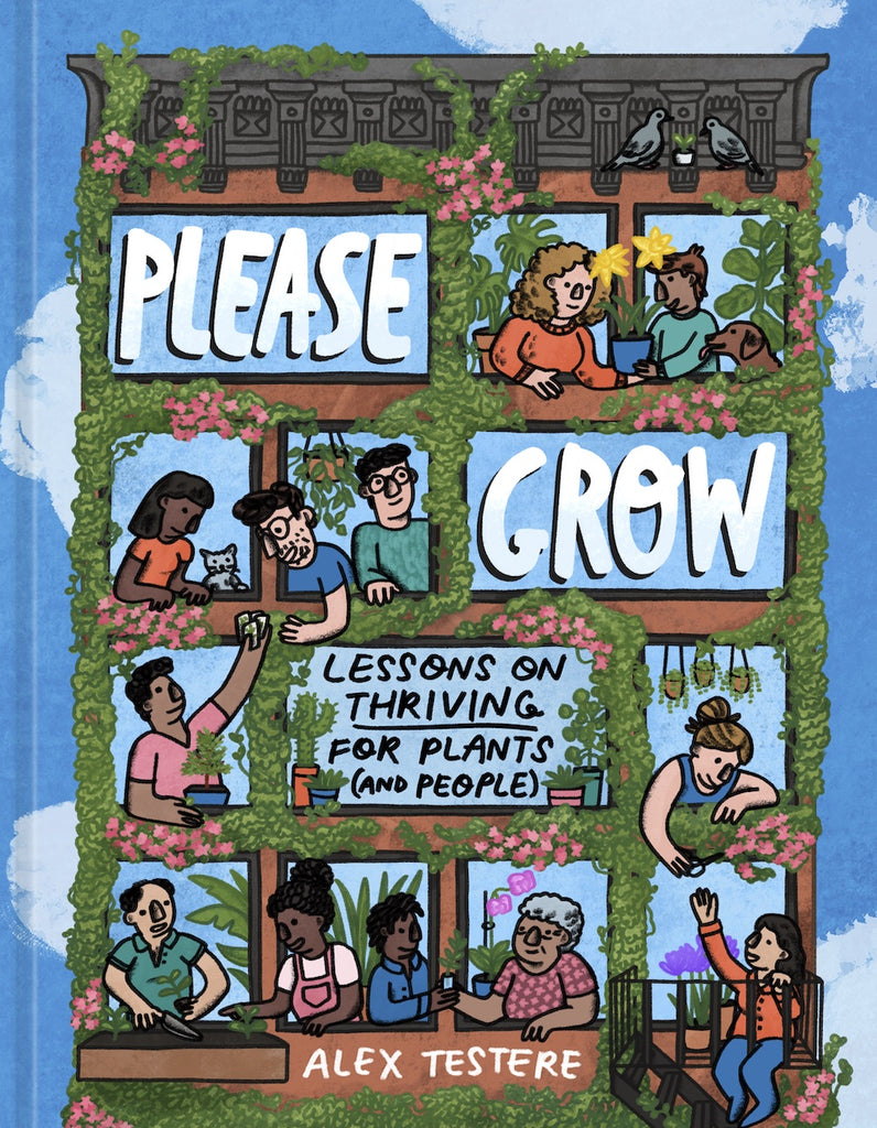 Please Grow: Lessons on Thriving for Plants (and People), by Alex Testere